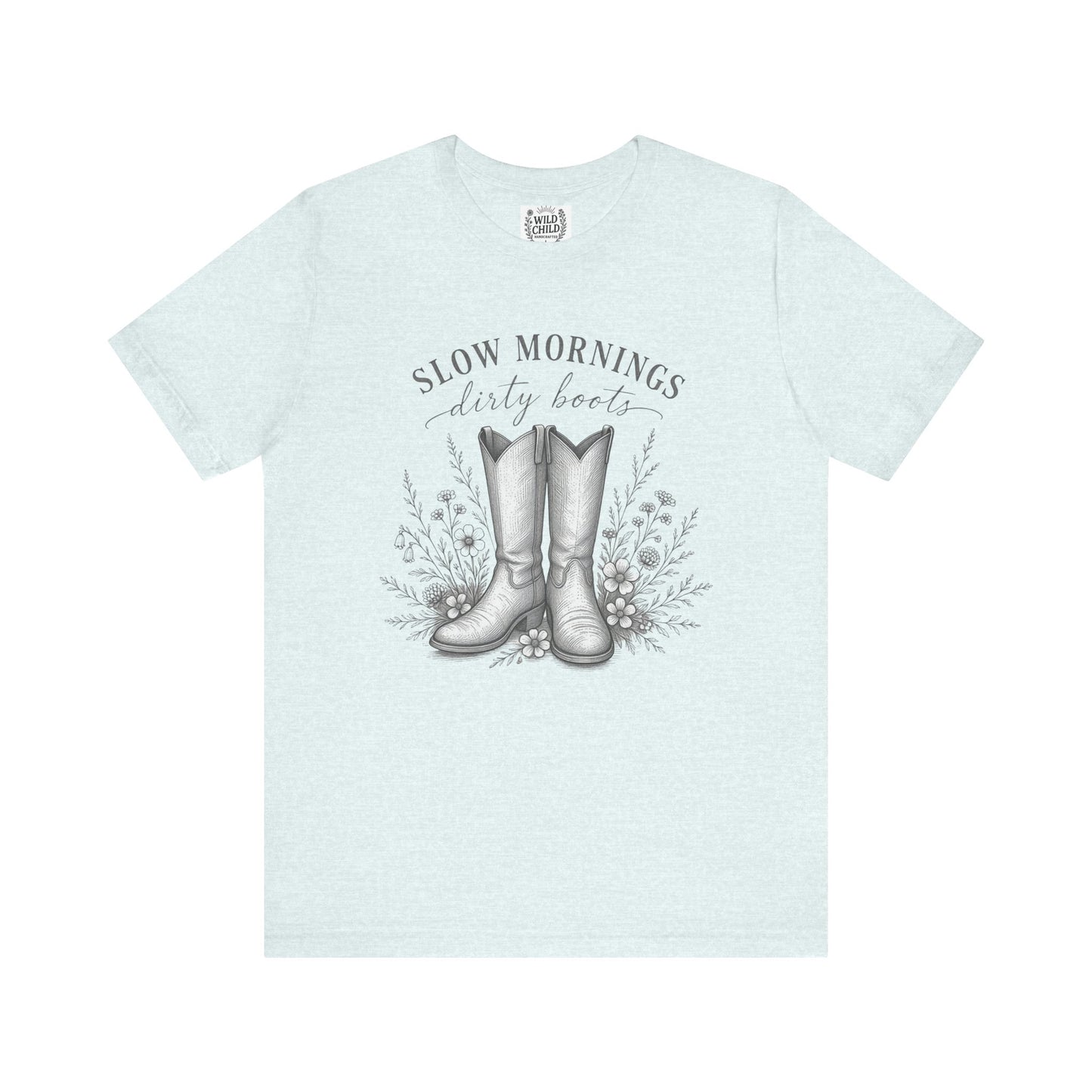 "Slow Mornings, Dusty Boots" Wild Child T-Shirt