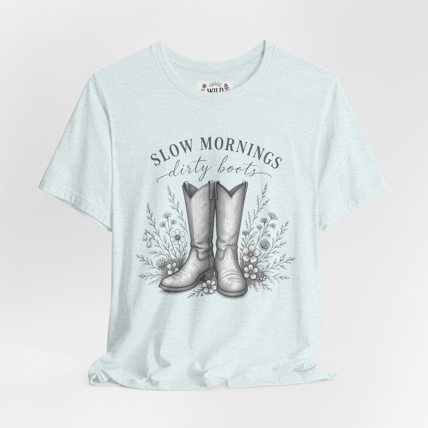 "Slow Mornings, Dusty Boots" Wild Child T-Shirt