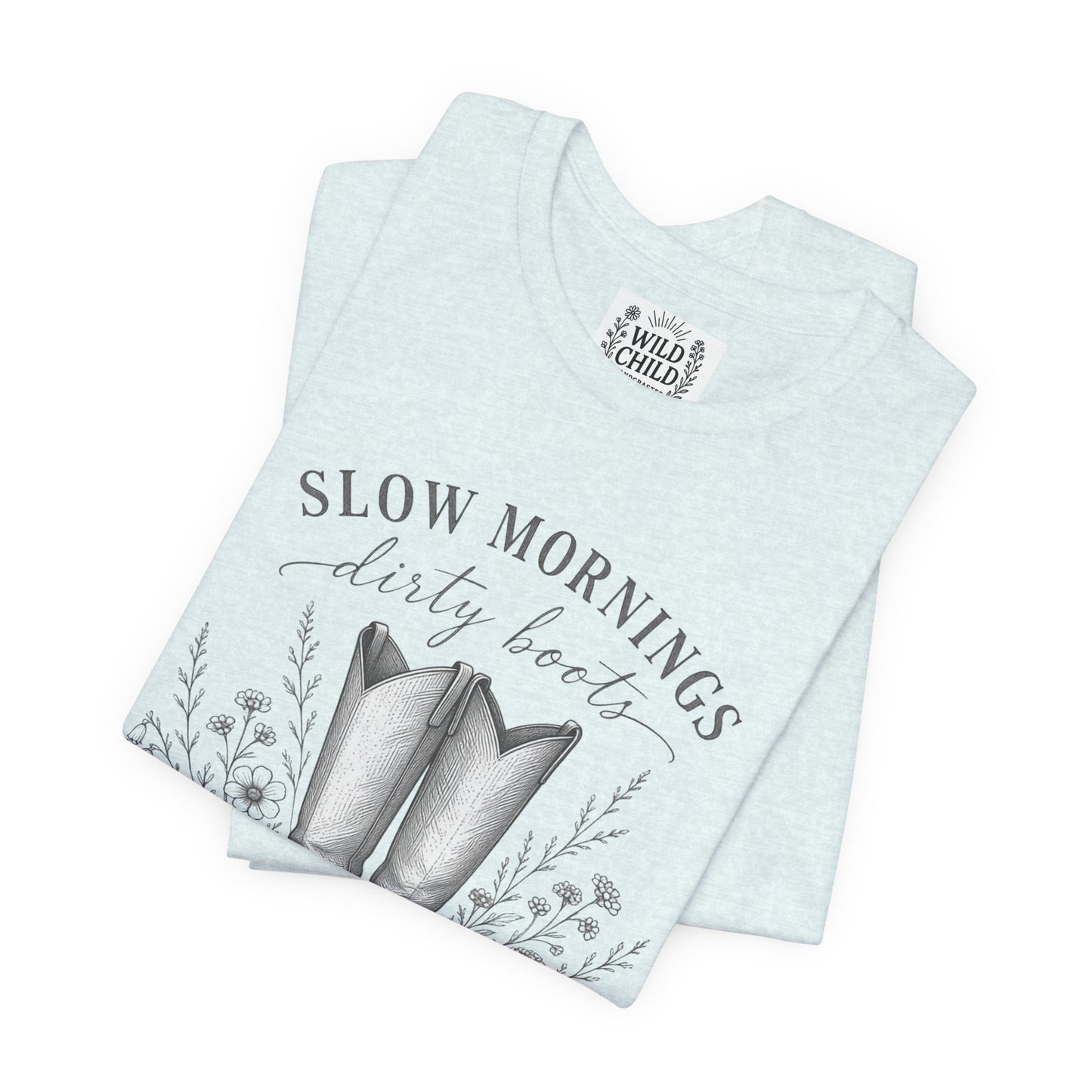 "Slow Mornings, Dusty Boots" Wild Child T-Shirt