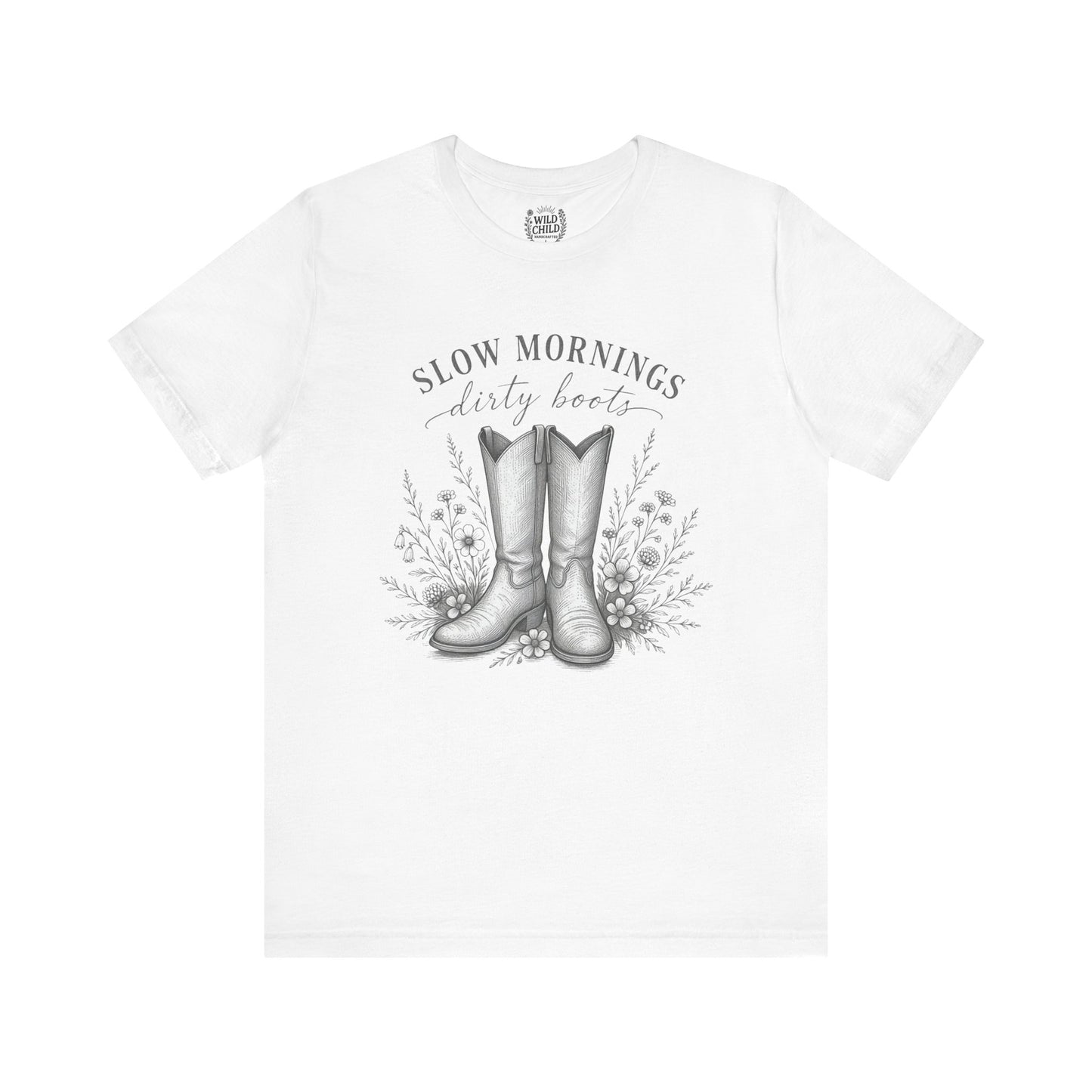 "Slow Mornings, Dusty Boots" Wild Child T-Shirt