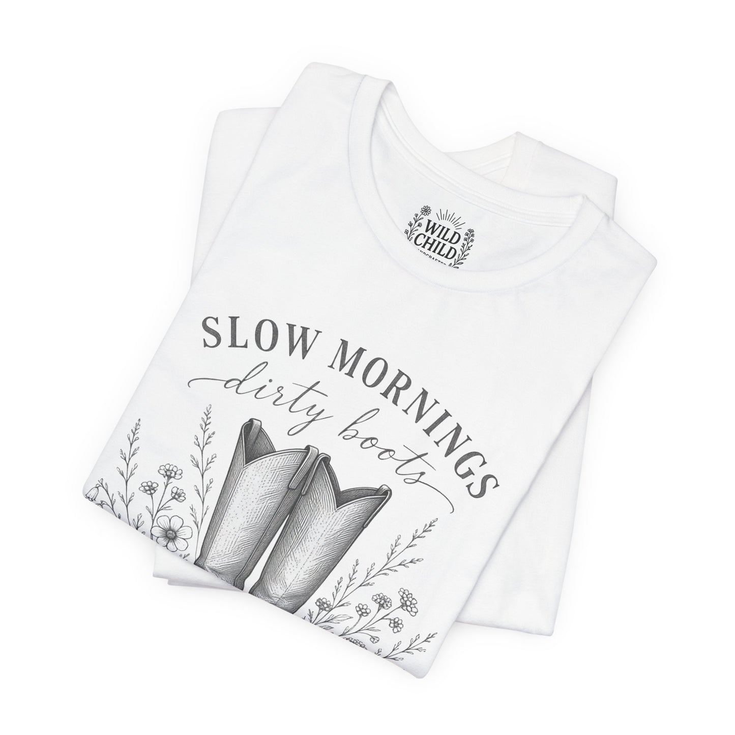 "Slow Mornings, Dusty Boots" Wild Child T-Shirt